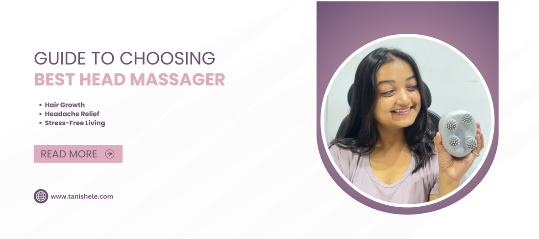 The Ultimate Guide to Choosing the Best Head Massager for Hair Growth, Headache Relief, and Stress-Free Living